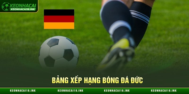 Tổng hợp bảng xếp hạng bóng đá Đức