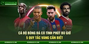 Cá Độ Bóng Đá Có Tính Phút Bù Giờ