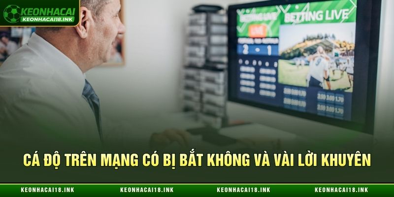 Lời khuyên từ nhà cái về cá độ trên mạng có bị bắt không Lời khuyên từ nhà cái về cá độ trên mạng có bị bắt không