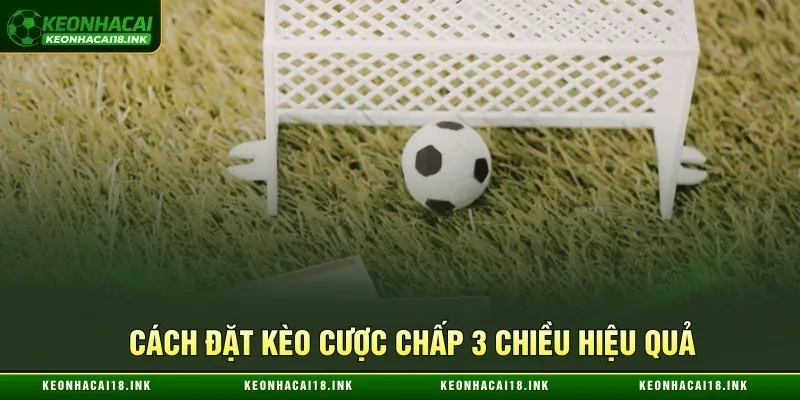 Các bước đặt kèo cược chấp 3 chiều tại Kèo nhà cái Các bước đặt kèo cược chấp 3 chiều tại Kèo nhà cái