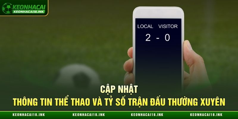 Xem thông tin thể thao và tỷ số trận đấu thường xuyên
