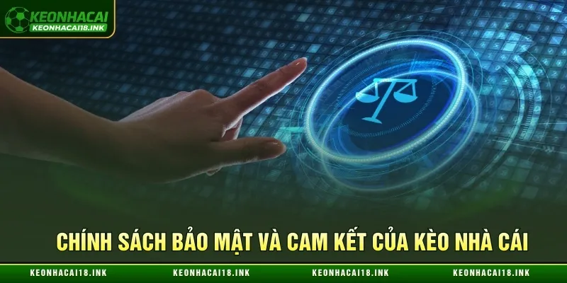Tìm hiểu chính sách bảo mật và cam kết của Kèo nhà cái