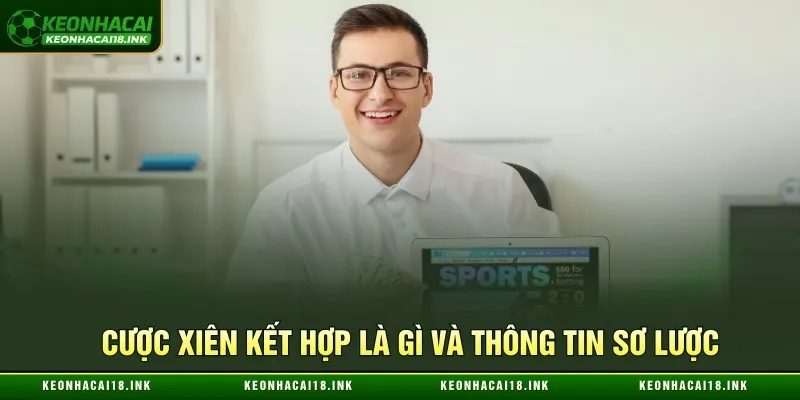 Thông tin sơ lược về cược xiên kết hợp