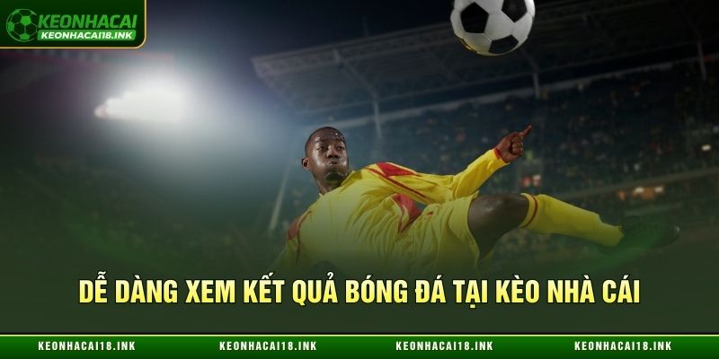 Khám phá kết quả bóng đá tại Kèo nhà cái