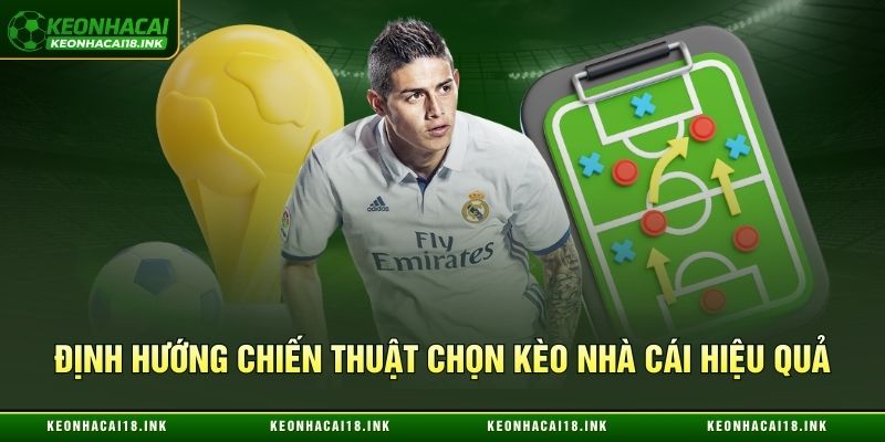 Khám phá chiến thuật chọn kèo nhà cái hiệu quả