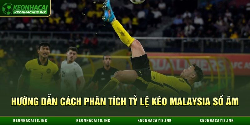 Hướng dẫn cách phân tích tỷ lệ kèo Malaysia số âm