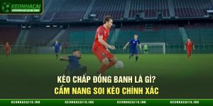 Kèo Chấp Đồng Banh Là Gì?