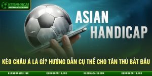Kèo Châu Á Là Gì?
