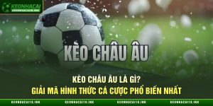 Kèo Châu Âu Là Gì?