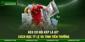 Kèo Cơ Hội Kép Là Gì?