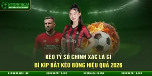 Kèo Tỷ Số Chính Xác Là Gì