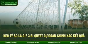 Kèo Tỷ Số Là Gì?