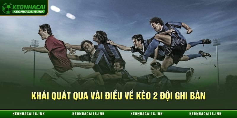 Tổng quan vài điều về kèo 2 đội ghi bàn Tổng quan vài điều về kèo 2 đội ghi bàn