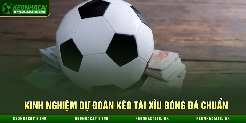 Bí quyết dự đoán kèo tài xỉu bóng đá chuẩn Bí quyết dự đoán kèo tài xỉu bóng đá chuẩn