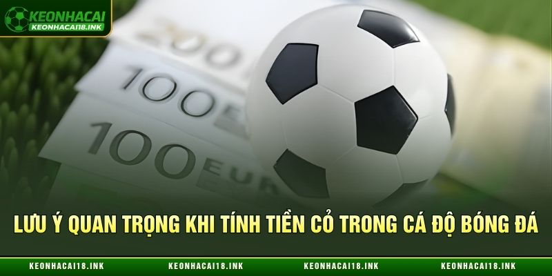 Lưu ý quan trọng khi tính tiền cỏ trong cá độ bóng đá Lưu ý quan trọng khi tính tiền cỏ trong cá độ bóng đá