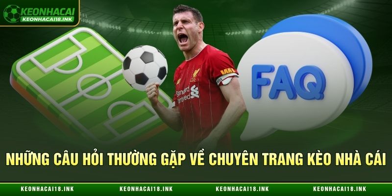 FAQ về chuyên trang kèo nhà cái