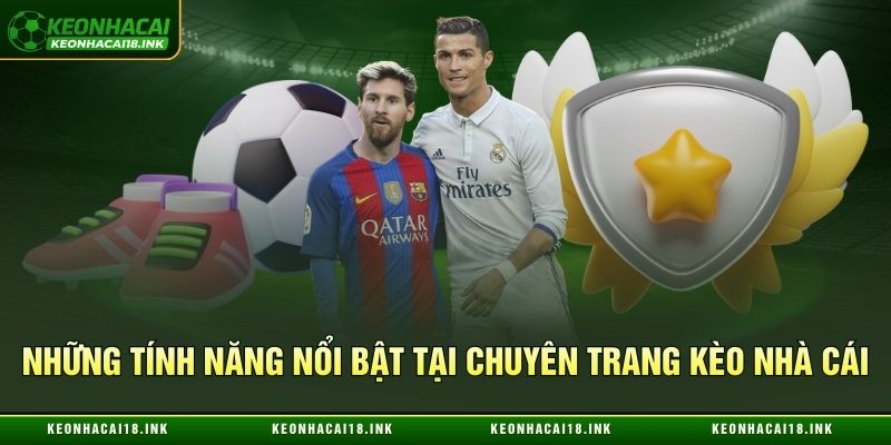 Loạt tính năng xịn tại chuyên trang kèo nhà cái