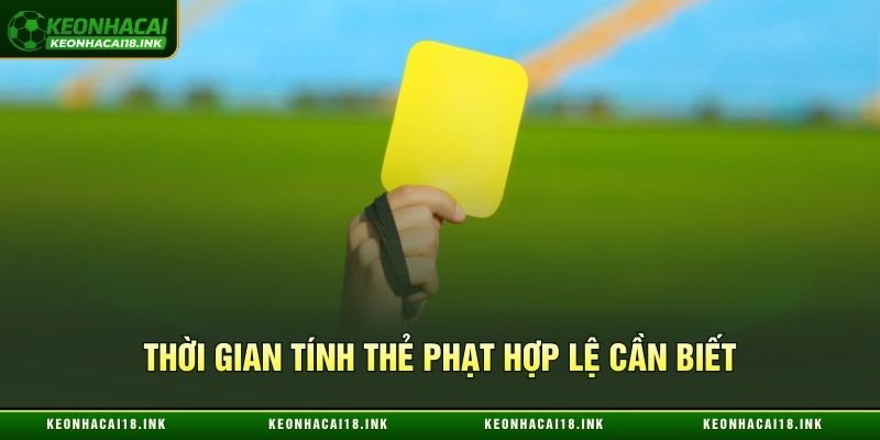 Cách tính toán thời gian thẻ phạt hợp lệ cần biết Cách tính toán thời gian thẻ phạt hợp lệ cần biết