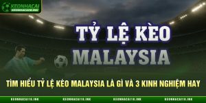Tỷ Lệ Kèo Malaysia Là Gì