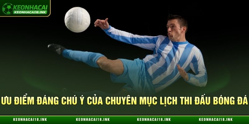 Đặc điểm đáng chú ý của lịch thi đấu bóng đá tại Kèo nhà cái