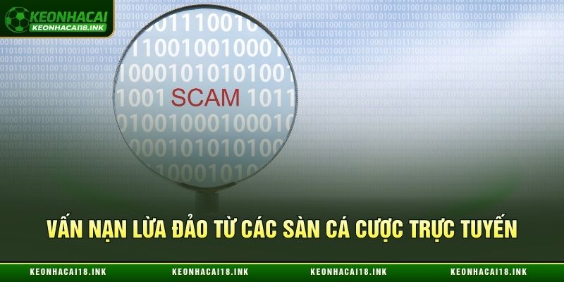 Tìm hiểu vấn nạn lừa đảo từ các sàn cá cược trực tuyến Tìm hiểu vấn nạn lừa đảo từ các sàn cá cược trực tuyến